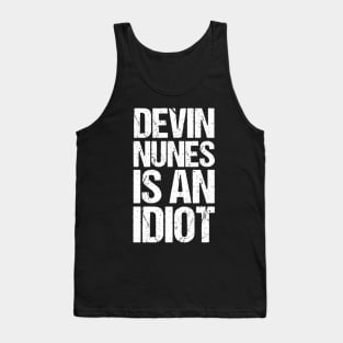 Devin Nunes Is An Idiot Tank Top